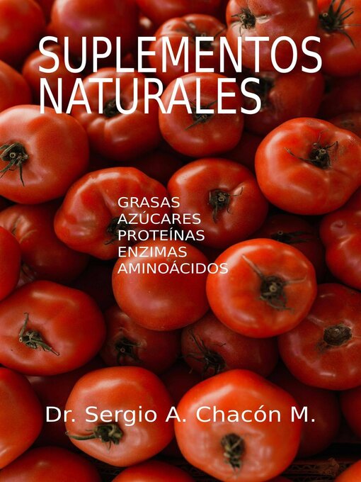 Title details for Suplementos Naturales. Grasas, Proteínas, Azúcares, Enzimas y Aminoácidos by Sergio A. Chacón M. - Available